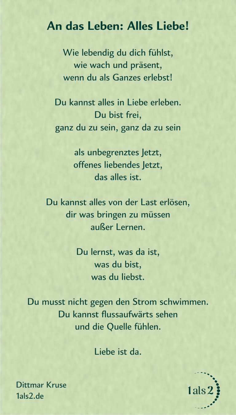 An das Leben Alles Liebe! Nondualität Dittmar Kruse 1als2