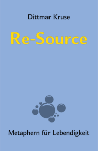 Buchcover Re-Source – Metaphern für Lebendigkeit von Dittmar Kruse